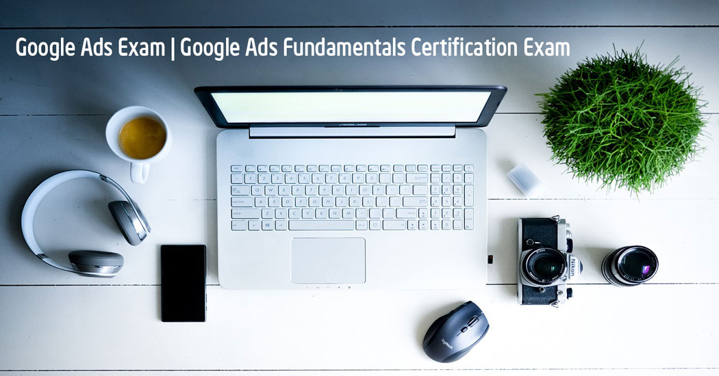 Google-Ads-Exam--Google-Ads-Fundamentals-Certification-Exam